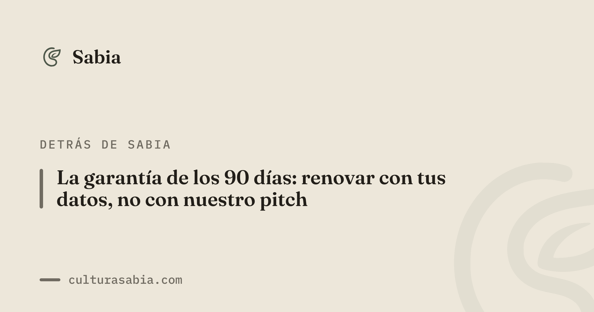 La garantía de los 90 días: renovar con tus datos, no con nuestro pitch