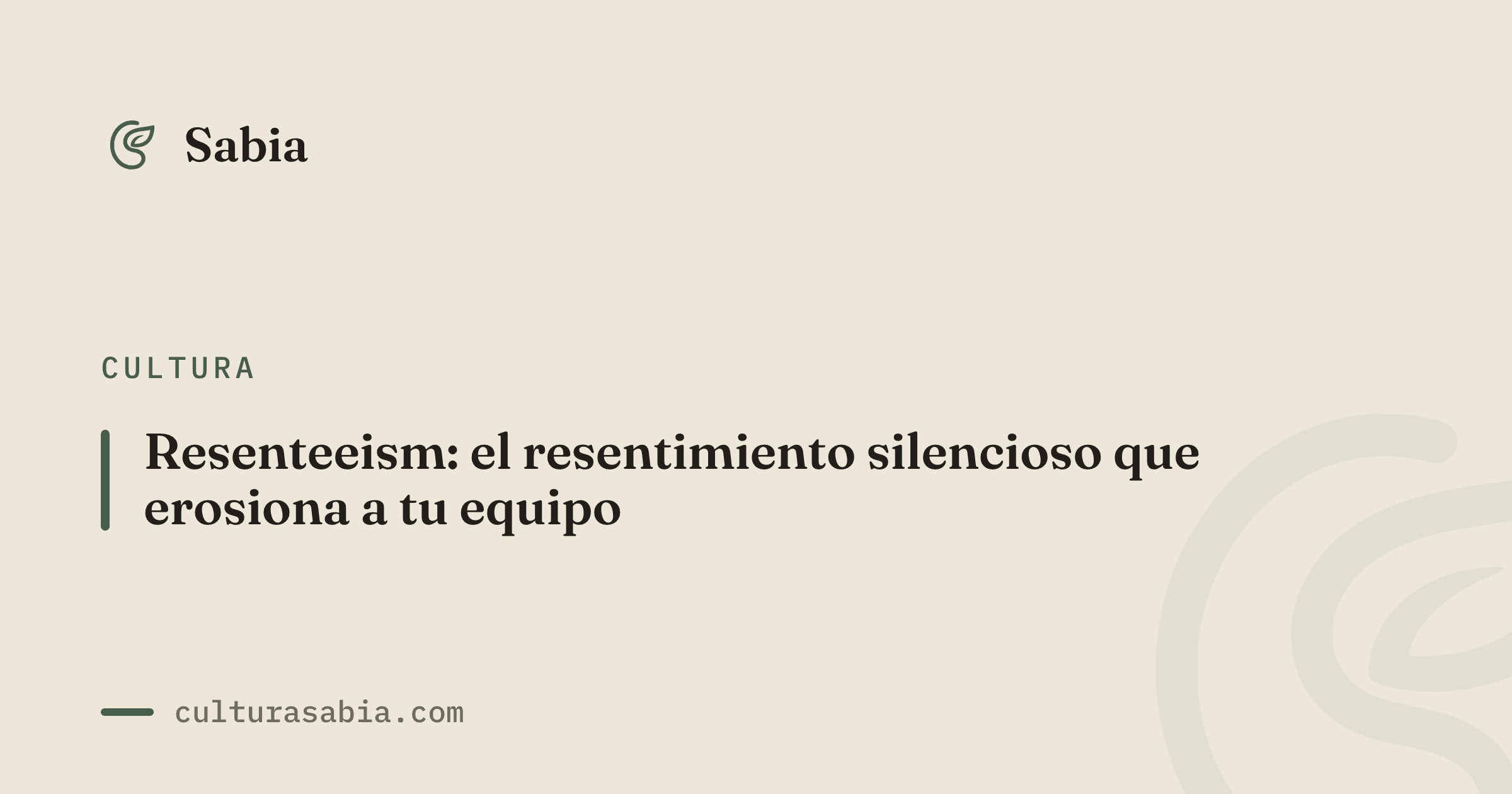 Resenteeism: el resentimiento silencioso que erosiona a tu equipo